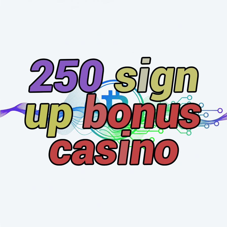 250 sign up bonus casino